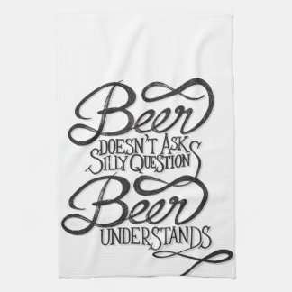 Beer Doesn't Ask Silly Questions Kitchen Towels