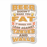 Beer Doesn't Make You Fat Funny Gag<br><div class="desc">A great Father's Day sticker for the greatest dad who loves beer.</div>