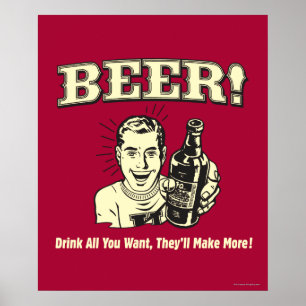Beer: Drink All Want They'll Make Poster