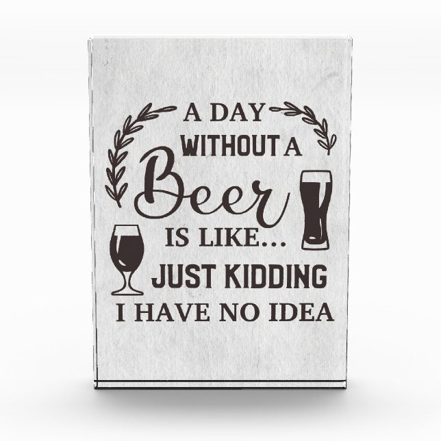 Beer Drinker A Day Without A Beer Photo Block (Front)