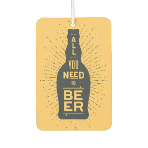 Beer Drinker All You Need Is Beer Air Freshener
