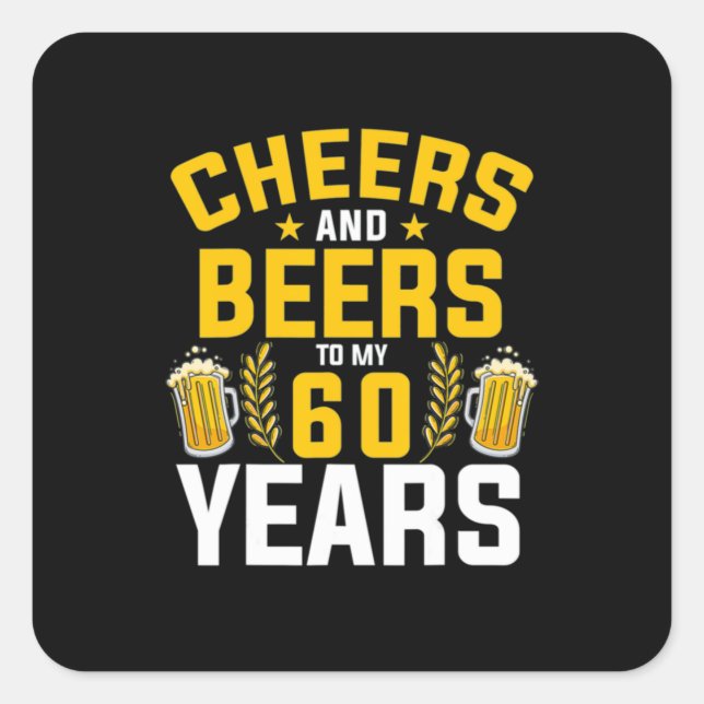 Beer Drinker Cheers And Beers To My 60 Years Birth Square Sticker (Front)
