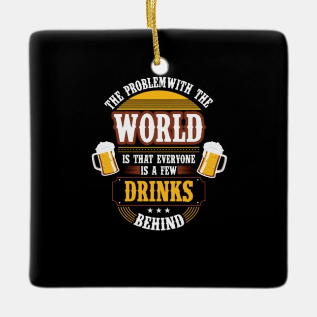 Beer Drinker Everyone is a Few Drinks Behind Birth Ceramic Ornament (Front)