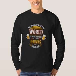 Beer Drinker Everyone is a Few Drinks Behind Birth T-Shirt