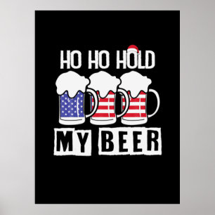 Beer Drinker Ho Ho Hold My Beer USA Birthday Poster