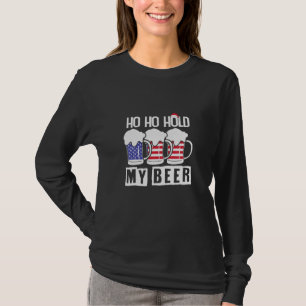 Beer Drinker Ho Ho Hold My Beer USA Birthday T-Shirt