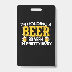 Beer Drinker I Am Holding A Beer Birthday Badge