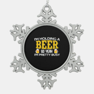 Beer Drinker I Am Holding A Beer Birthday Snowflake Pewter Christmas Ornament