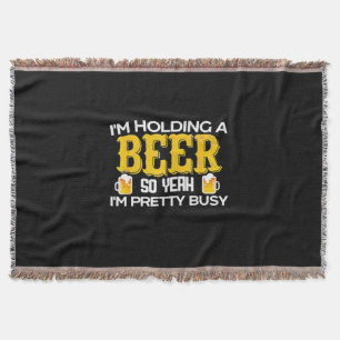 Beer Drinker I Am Holding A Beer Birthday Throw Blanket
