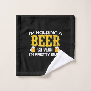 Beer Drinker I Am Holding A Beer Birthday Wash Cloth