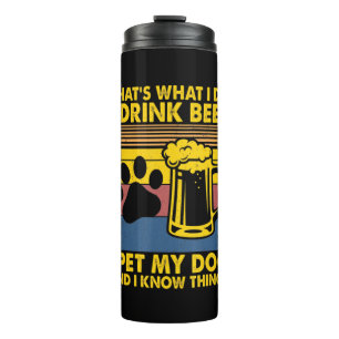 Beer Drinker I Drink Beer I Pet My Dog Birthday Thermal Tumbler