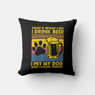 Beer Drinker I Drink Beer I Pet My Dog Birthday Throw Pillow