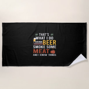 Beer Drinker I Drink Beer Smoke Some Meat Birthday Beach Towel