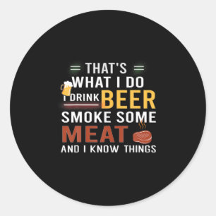 Beer Drinker I Drink Beer Smoke Some Meat Birthday Classic Round Sticker