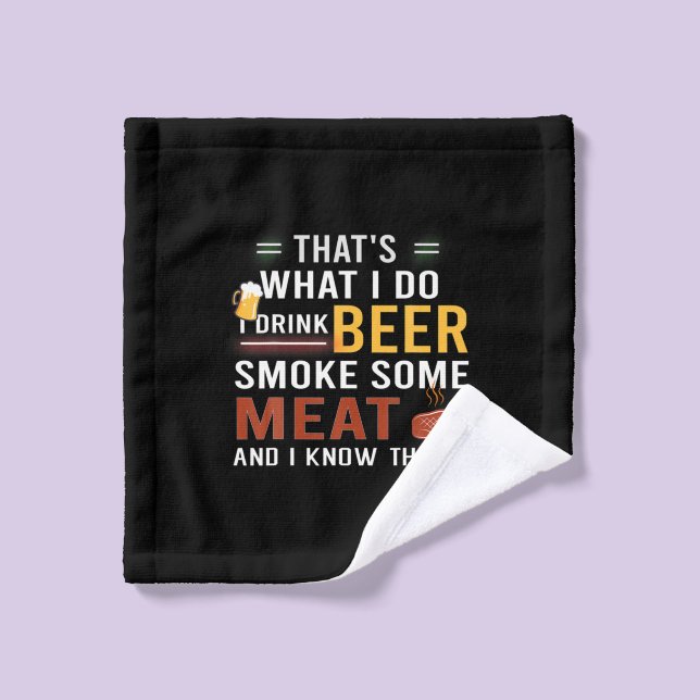 Beer Drinker I Drink Beer Smoke Some Meat Birthday Wash Cloth (Wash Cloth)