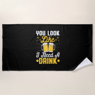 Beer Drinker I Need A Drink Beer Birthday Beach Towel
