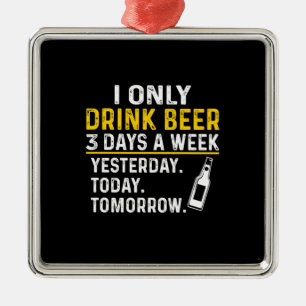 Beer Drinker I Only Drink Beer Birthday Metal Ornament