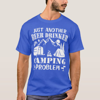 Beer Drinker With A Camping funny T-Shirt