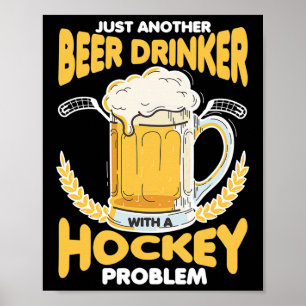 Beer Drinker With A Hockey Problem Alcohol Drinkin Poster