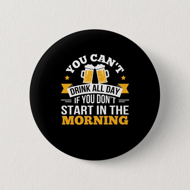 Beer Drinking All Day Dont Start Morning Birthday 2 Inch Round Button (Front)