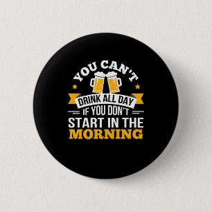 Beer Drinking All Day Dont Start Morning Birthday 2 Inch Round Button