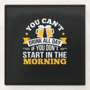 Beer Drinking All Day Dont Start Morning Birthday Glass Coaster