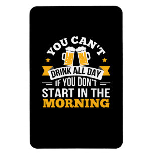 Beer Drinking All Day Dont Start Morning Birthday Magnet