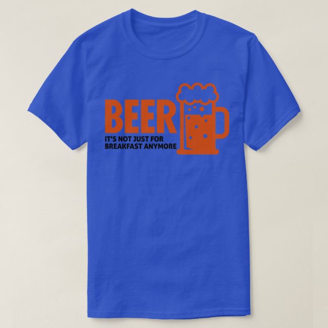 Beer drinking is no longer just for breakfast T-Shirt (Design Front)