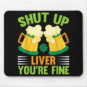Beer Drinking Saint Patricks Day Shut Up Liver You Mouse Pad