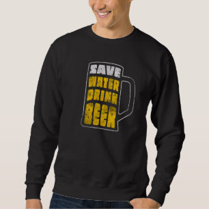 Beer Drinking Save Water Drink Beer With Stein Gra Sweatshirt