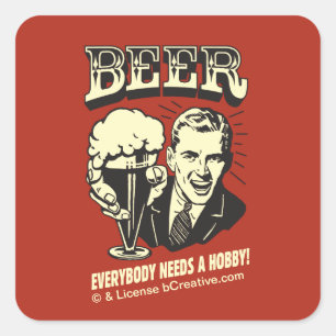 Beer: Everybody Needs A Hobby Square Sticker