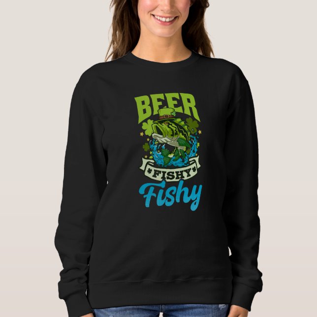 Beer Fishy Fish St  Patricks Fishing Sweatshirt (Front)
