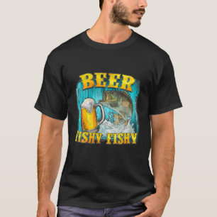 Beer Fishy Funny Fish Fisherman Fishing Lovers T-Shirt