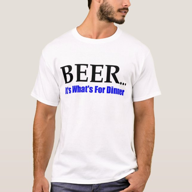 Beer For Dinner T-Shirt (Front)