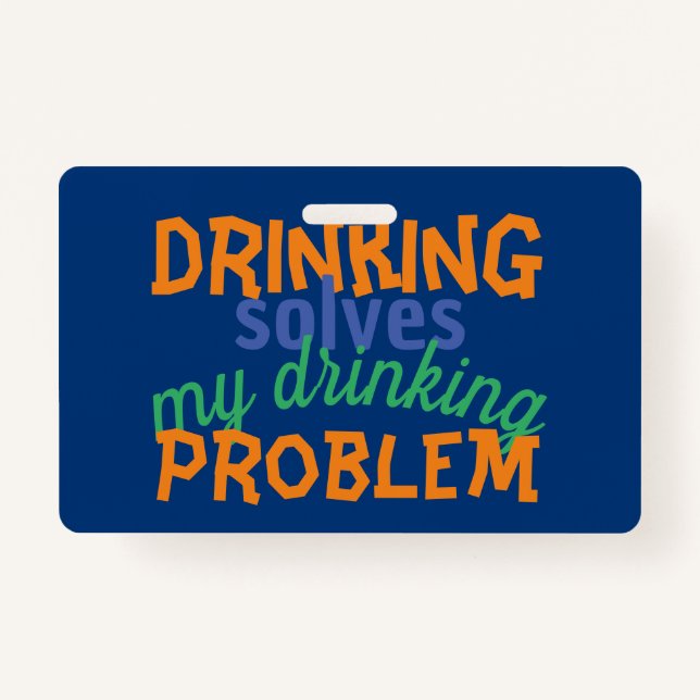 Beer Funny Quote: Drinking Solves Drinking Problem Badge (Front)