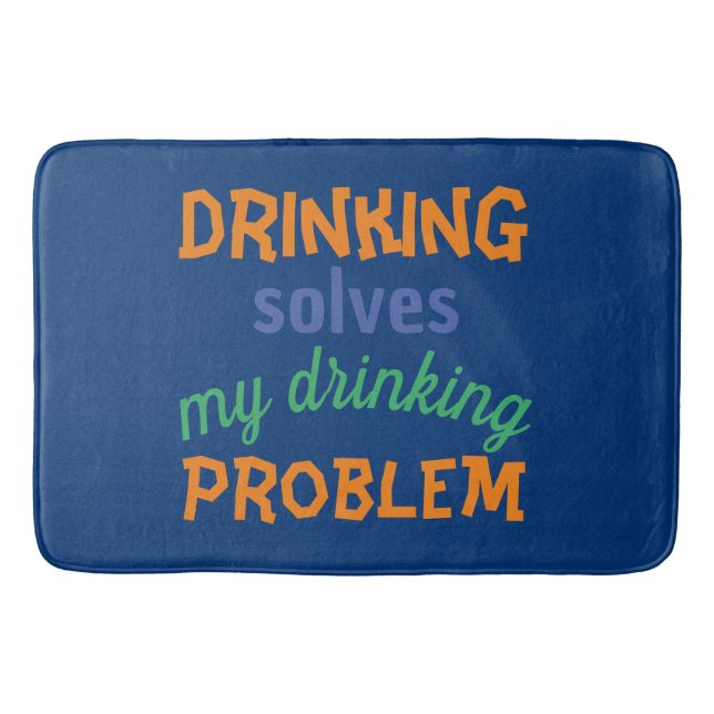 Beer Funny Quote: Drinking Solves Drinking Problem Bath Mat (Front)