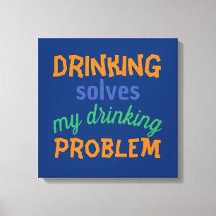 Beer Funny Quote: Drinking Solves Drinking Problem Canvas Print