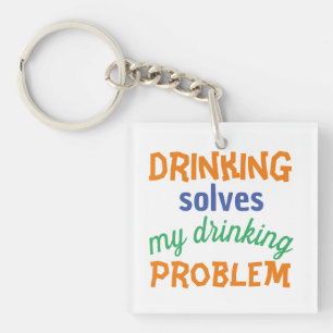 Beer Funny Quote: Drinking Solves Drinking Problem Keychain