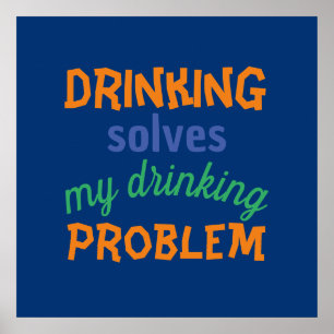 Beer Funny Quote: Drinking Solves Drinking Problem Poster
