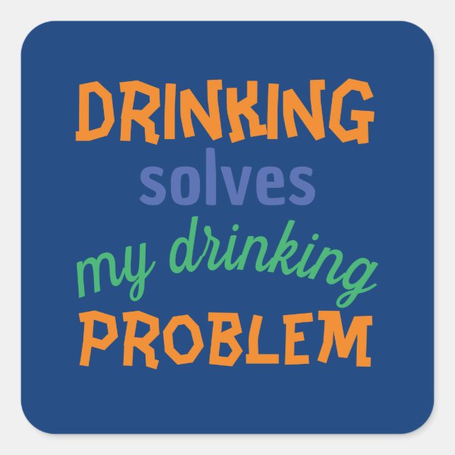 Beer Funny Quote: Drinking Solves Drinking Problem Square Sticker (Front)