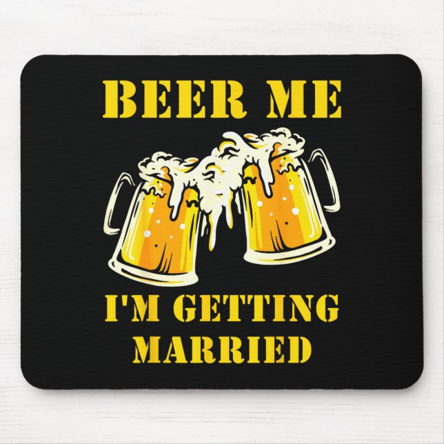 Beer Getting Married Funny Groom Bachelor Party Mouse Pad (Front)