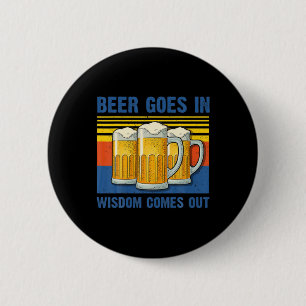 Beer Goes In Wisdom Comes Out Vintage Birthday 2 Inch Round Button