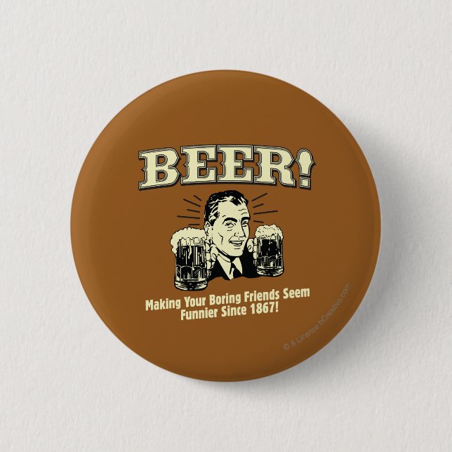 Beer: Helping Friends Seem Funnier 2 Inch Round Button (Front)