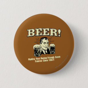 Beer: Helping Friends Seem Funnier 2 Inch Round Button