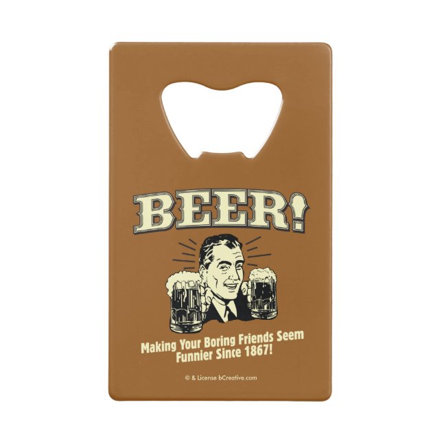 Beer: Helping Friends Seem Funnier Wallet Bottle Opener (Front)