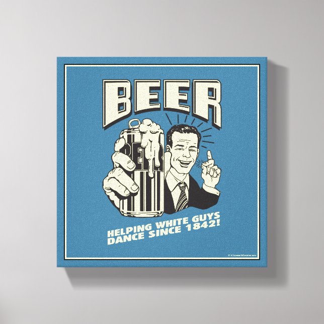 Beer: Helping White Guys Dance Since Canvas Print (Front)