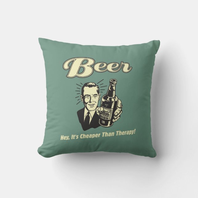 Beer: Hey It's Cheaper Than Therapy Throw Pillow (Front)