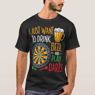 Beer I Just Want To Drink Beer and Play Darts Funn T-Shirt