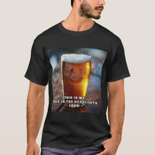 Beer In The Headlights V3 T-Shirt