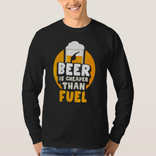 Beer Is Cheaper Than Fuel Pump Prices Petrol Gas T-Shirt